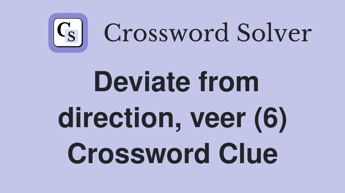 Deviate from direction, veer (6) Crossword Clue