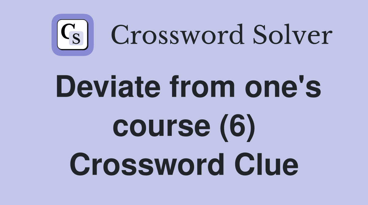 Deviate from one's course (6) Crossword Clue