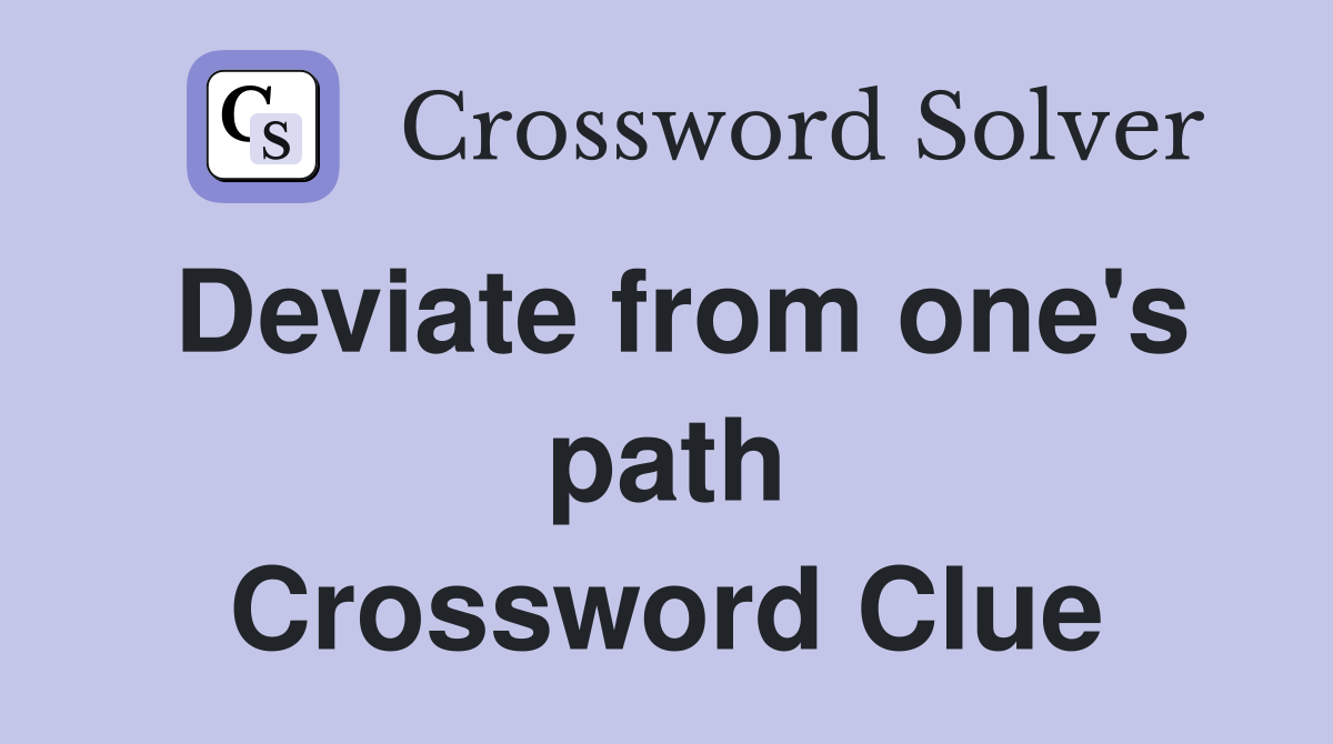 Deviate from one's path Crossword Clue