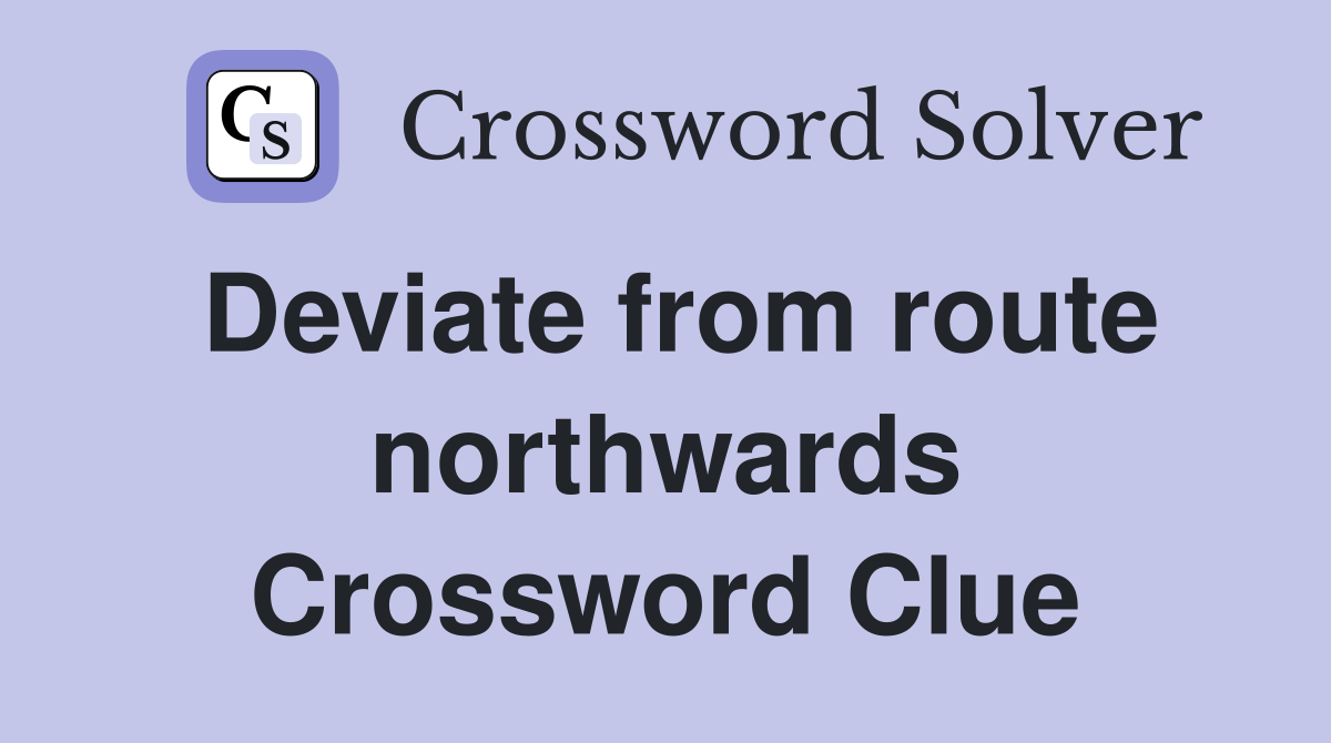 Deviate from route northwards Crossword Clue