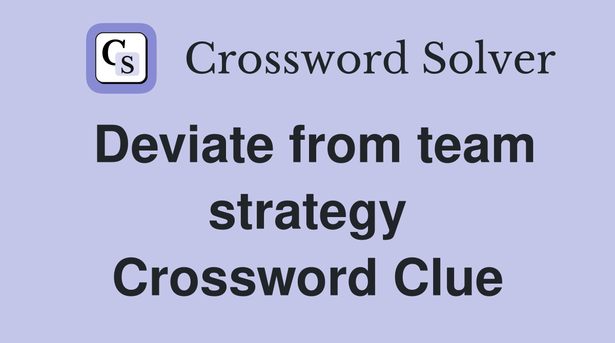Deviate from team strategy Crossword Clue