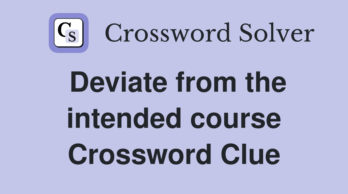 Deviate from the intended course Crossword Clue