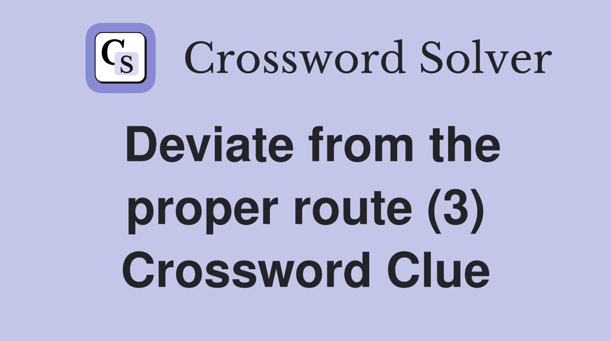 Deviate from the proper route (3) Crossword Clue