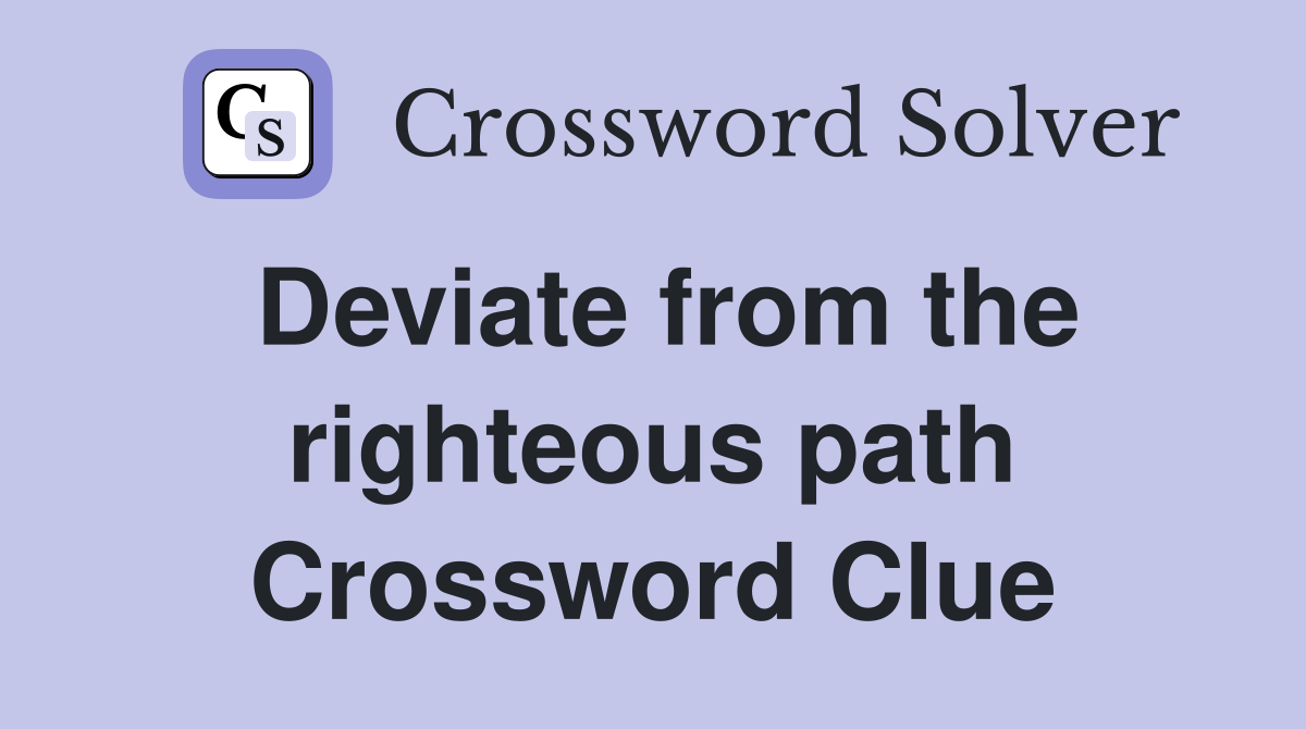 Deviate from the righteous path Crossword Clue
