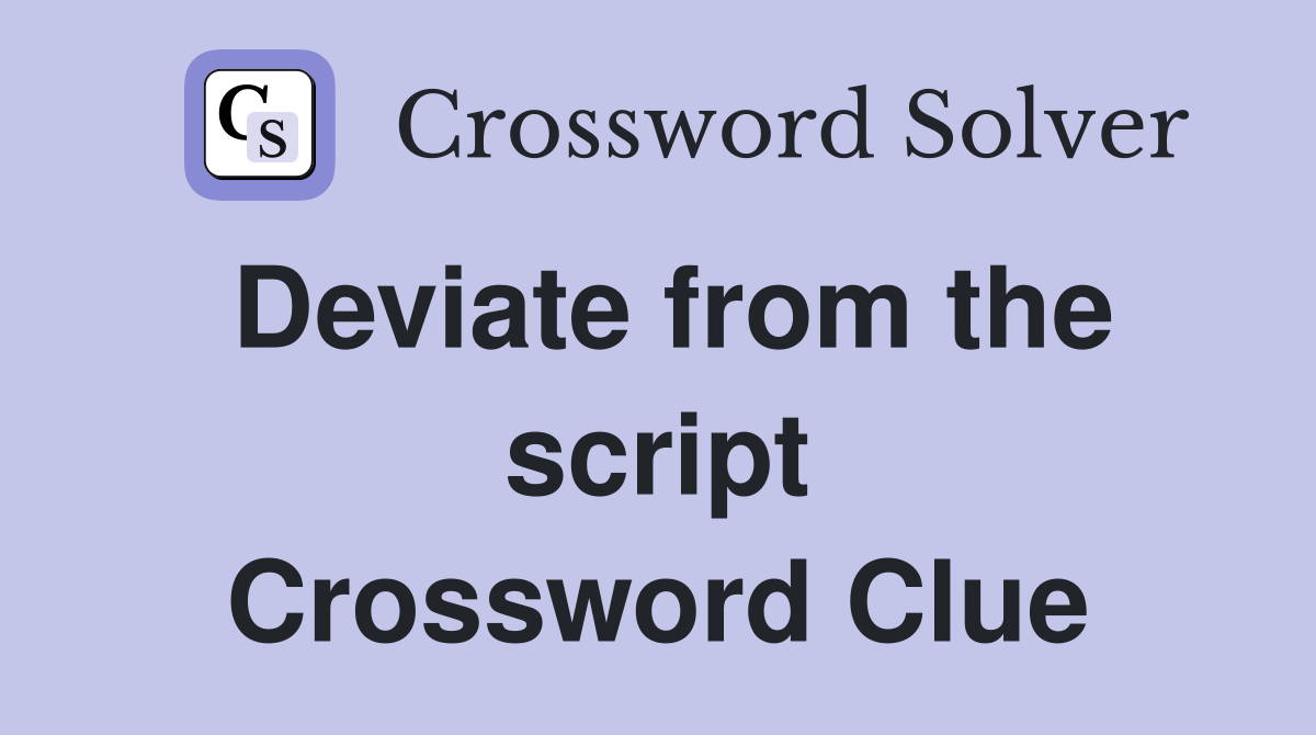 Deviate from the script Crossword Clue