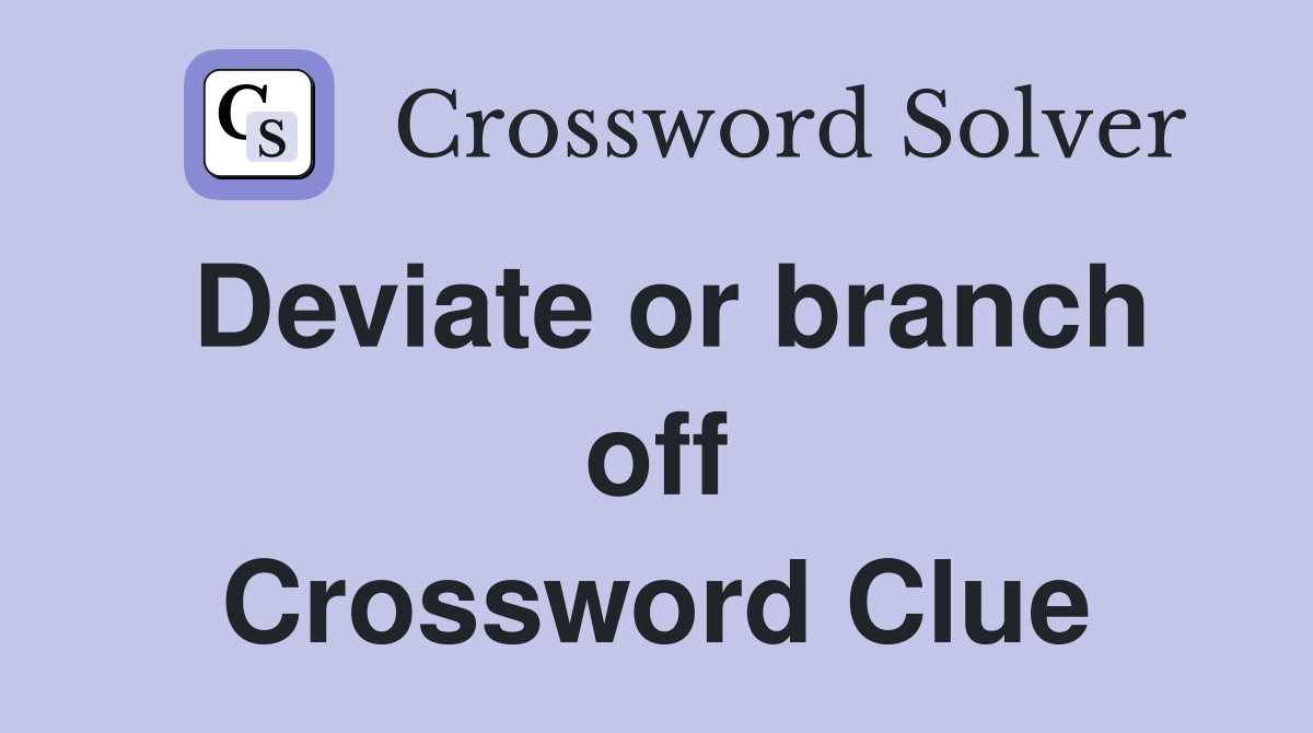 Deviate or branch off Crossword Clue
