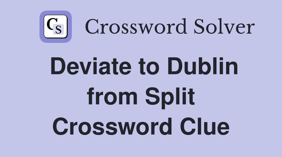 Deviate to Dublin from Split Crossword Clue