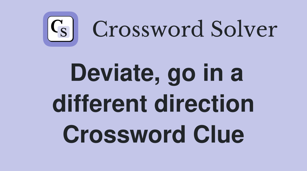 Deviate, go in a different direction Crossword Clue