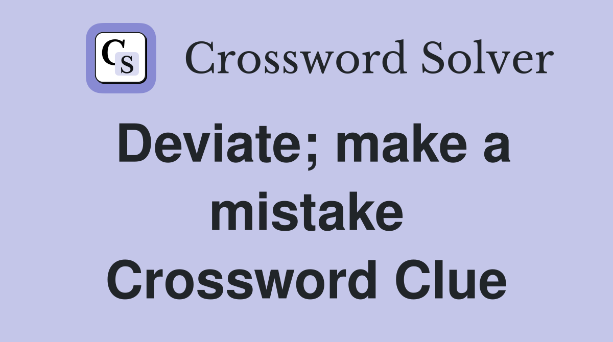 Deviate; make a mistake Crossword Clue