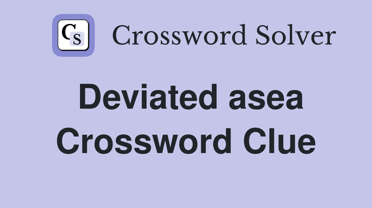 Deviated asea Crossword Clue