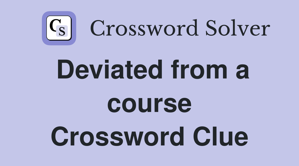 Deviated from a course Crossword Clue