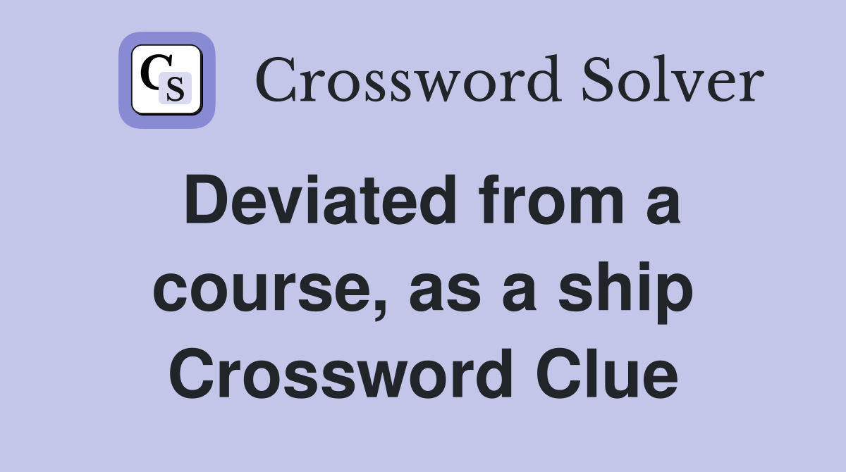 Deviated from a course, as a ship Crossword Clue