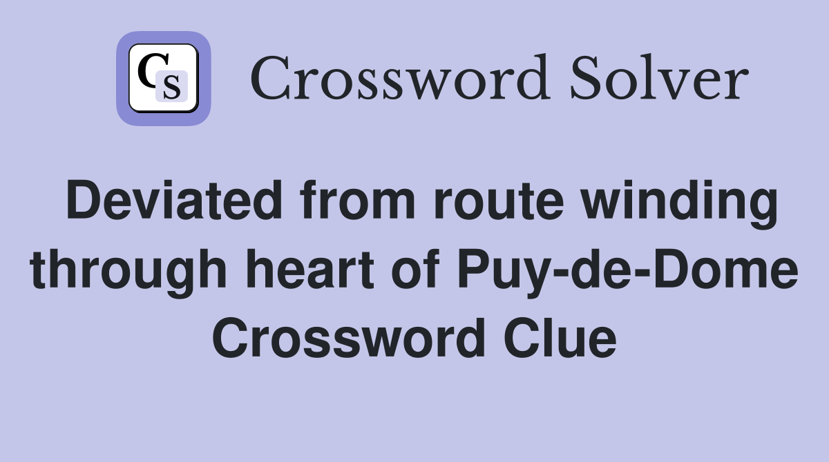 Deviated from route winding through heart of Puy-de-Dome Crossword Clue