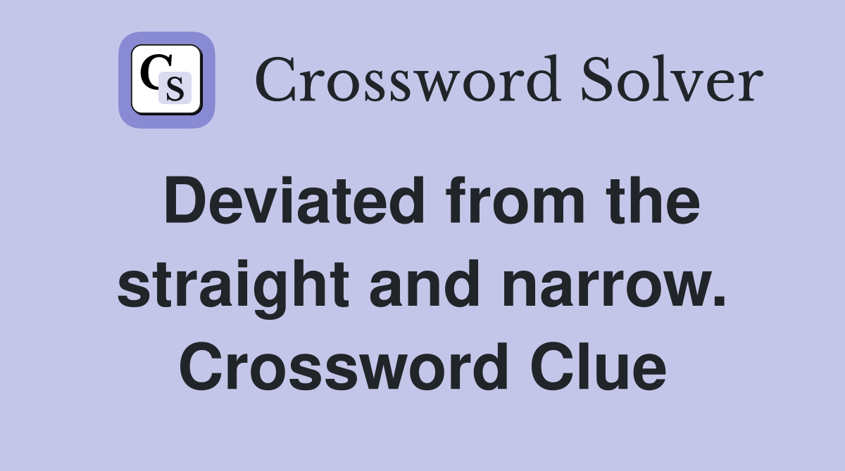 Deviated from the straight and narrow. Crossword Clue