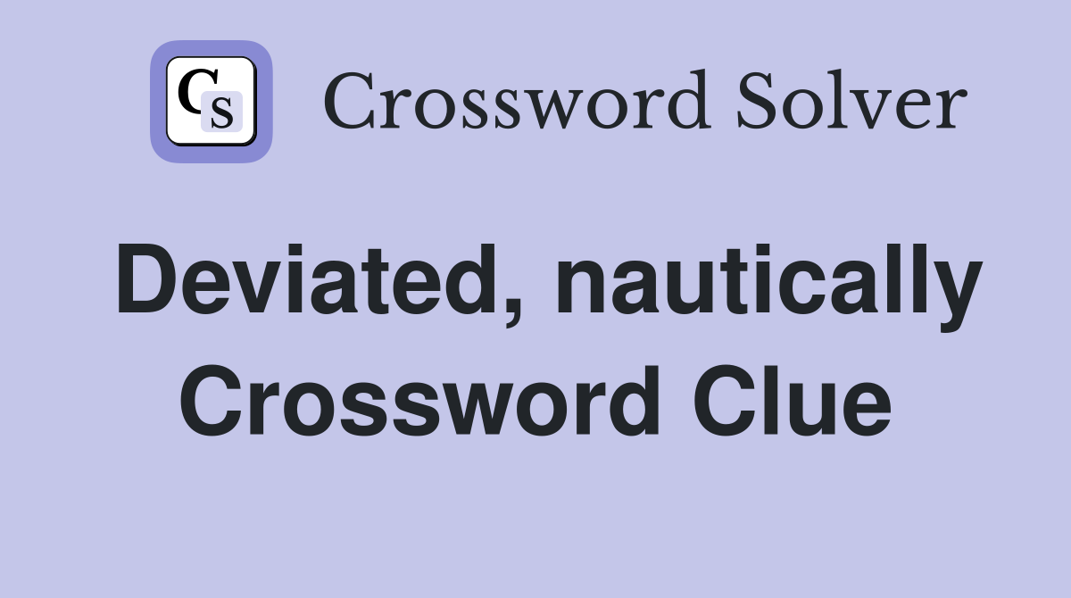 Deviated, nautically Crossword Clue