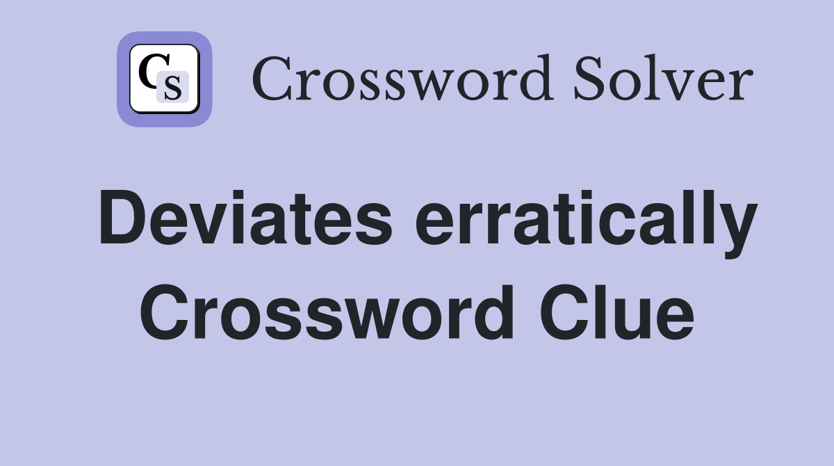 Deviates erratically Crossword Clue