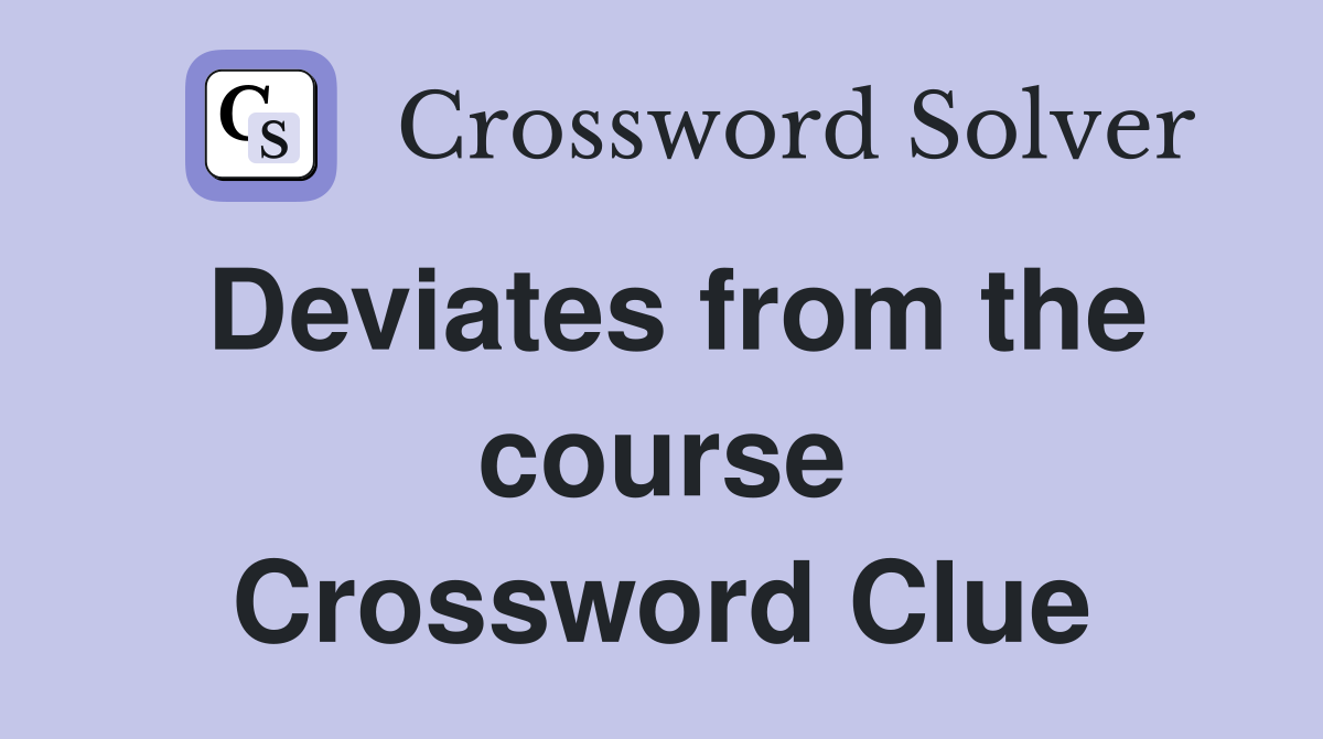 Deviates from the course Crossword Clue
