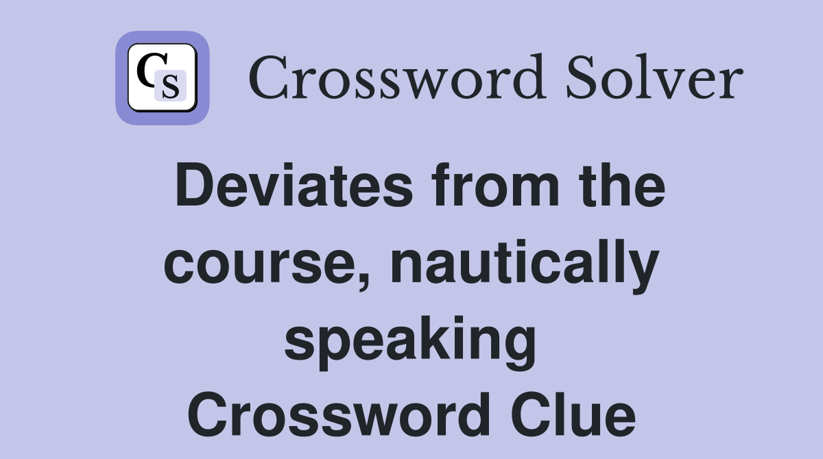 Deviates from the course, nautically speaking Crossword Clue