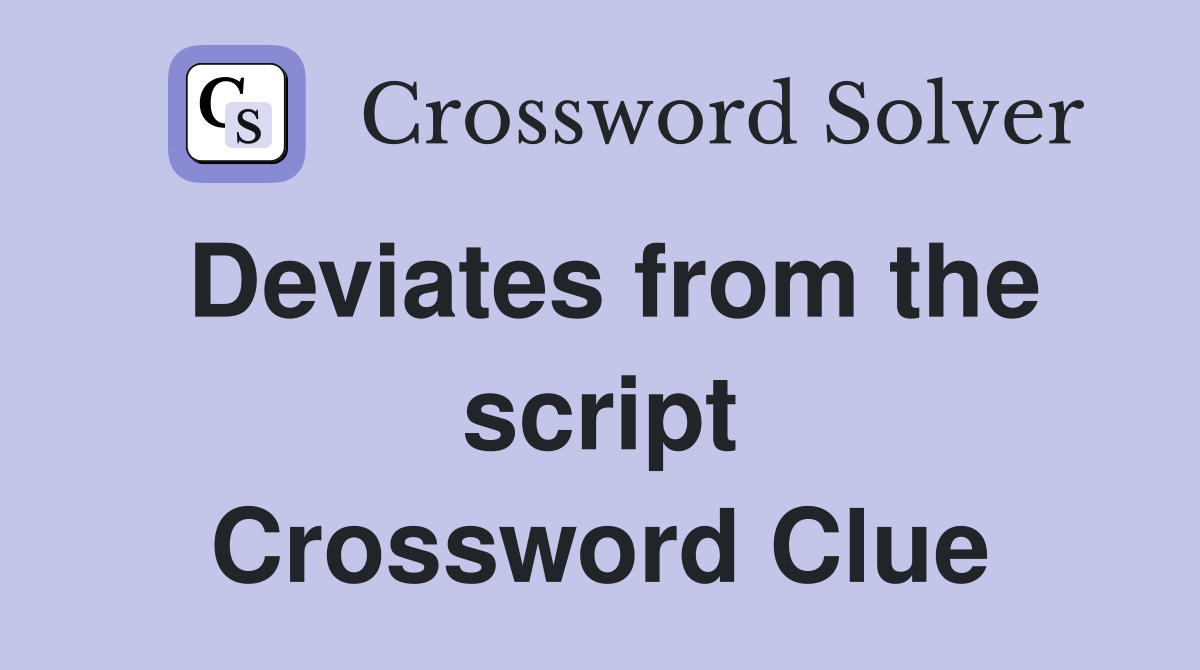 Deviates from the script Crossword Clue