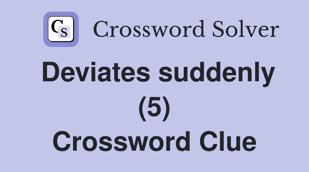 Deviates suddenly (5) Crossword Clue