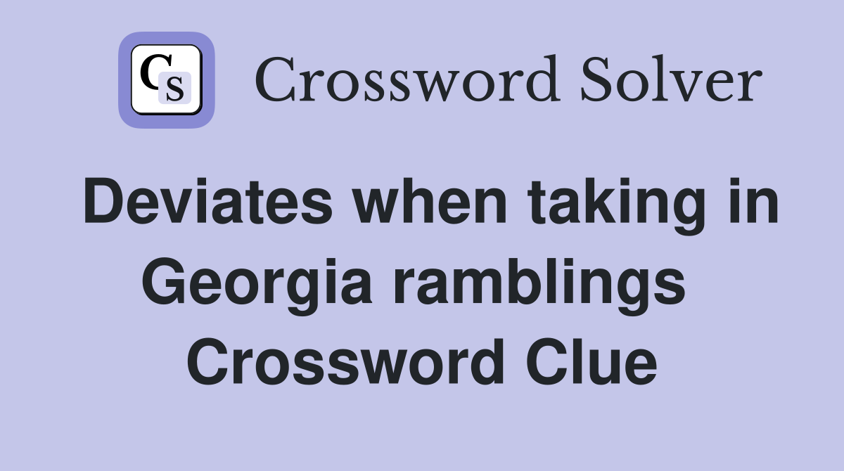 Deviates when taking in Georgia ramblings  Crossword Clue