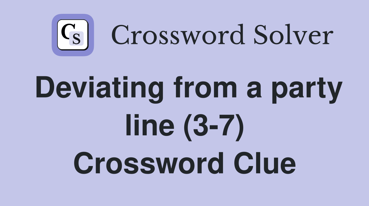 Deviating from a party line (3-7) Crossword Clue