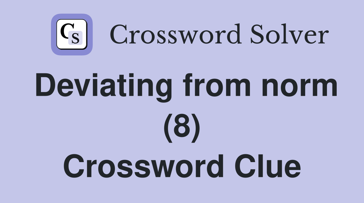 Deviating from norm (8) Crossword Clue