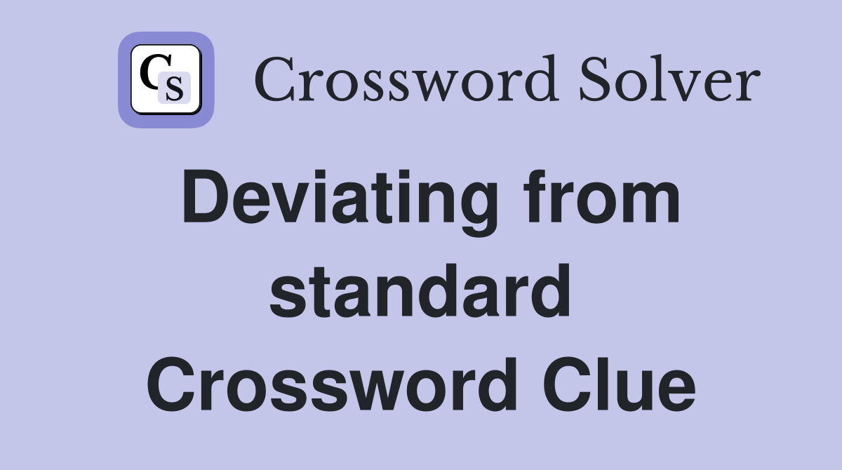 Deviating from standard Crossword Clue