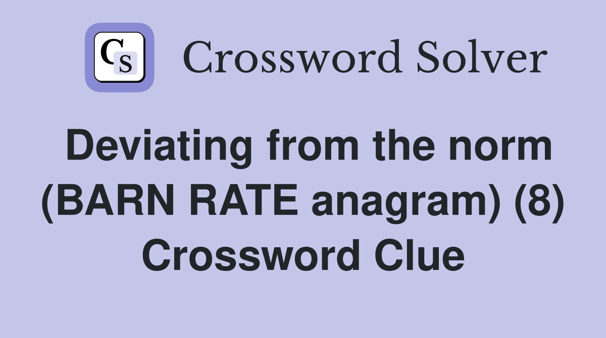 Deviating from the norm (BARN RATE anagram) (8) Crossword Clue