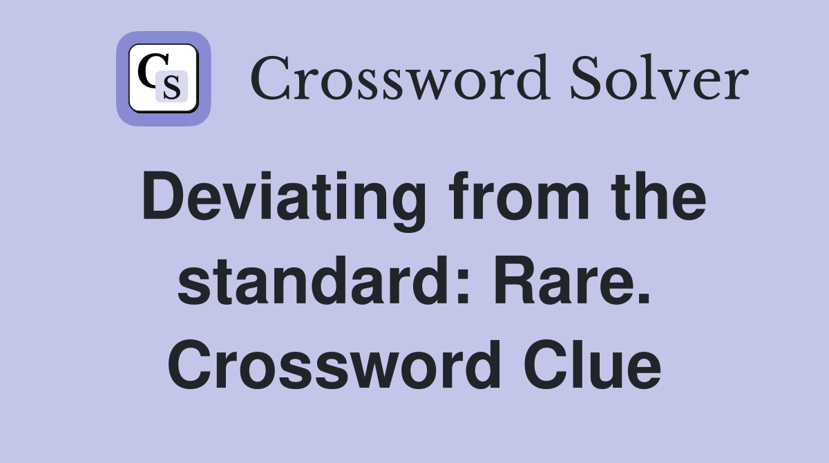 Deviating from the standard: Rare. Crossword Clue