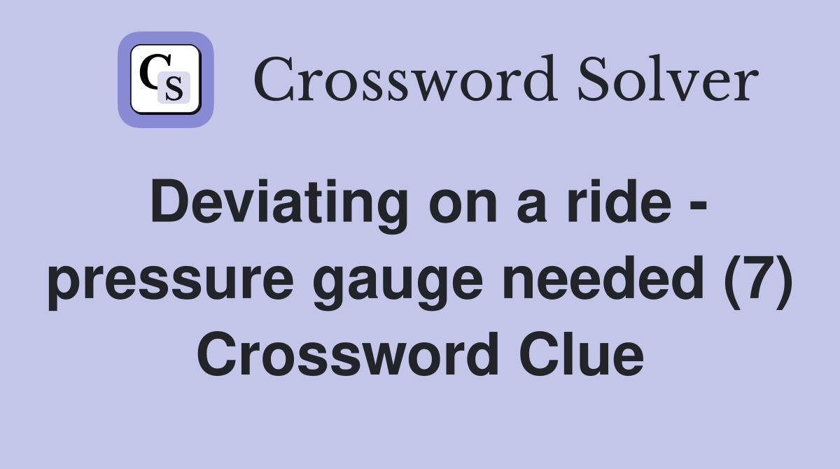 Deviating on a ride - pressure gauge needed (7) Crossword Clue