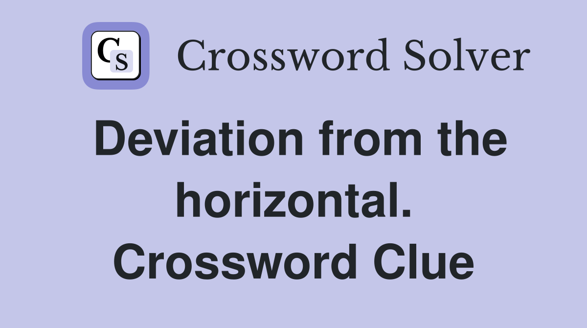 Deviation from the horizontal. Crossword Clue