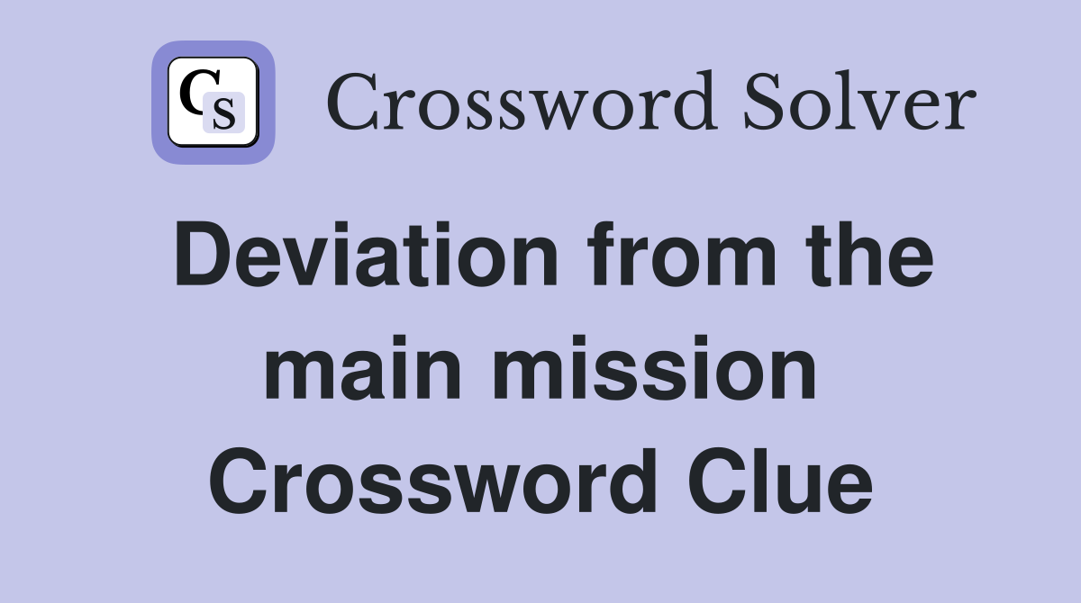 Deviation from the main mission Crossword Clue