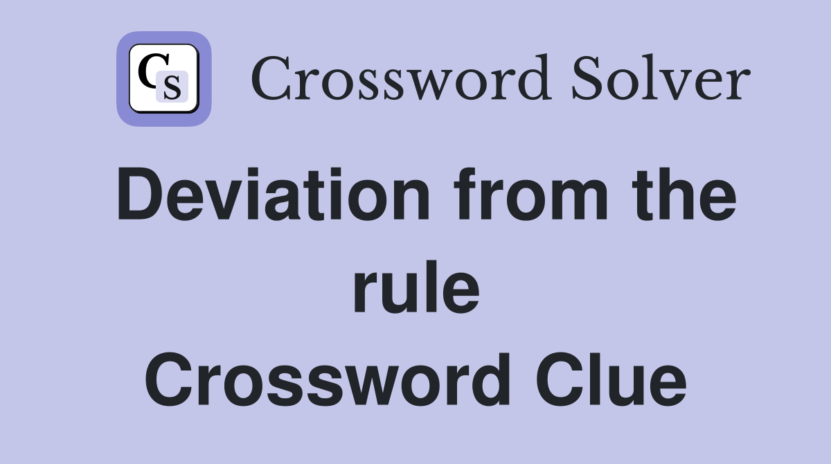 Deviation from the rule Crossword Clue