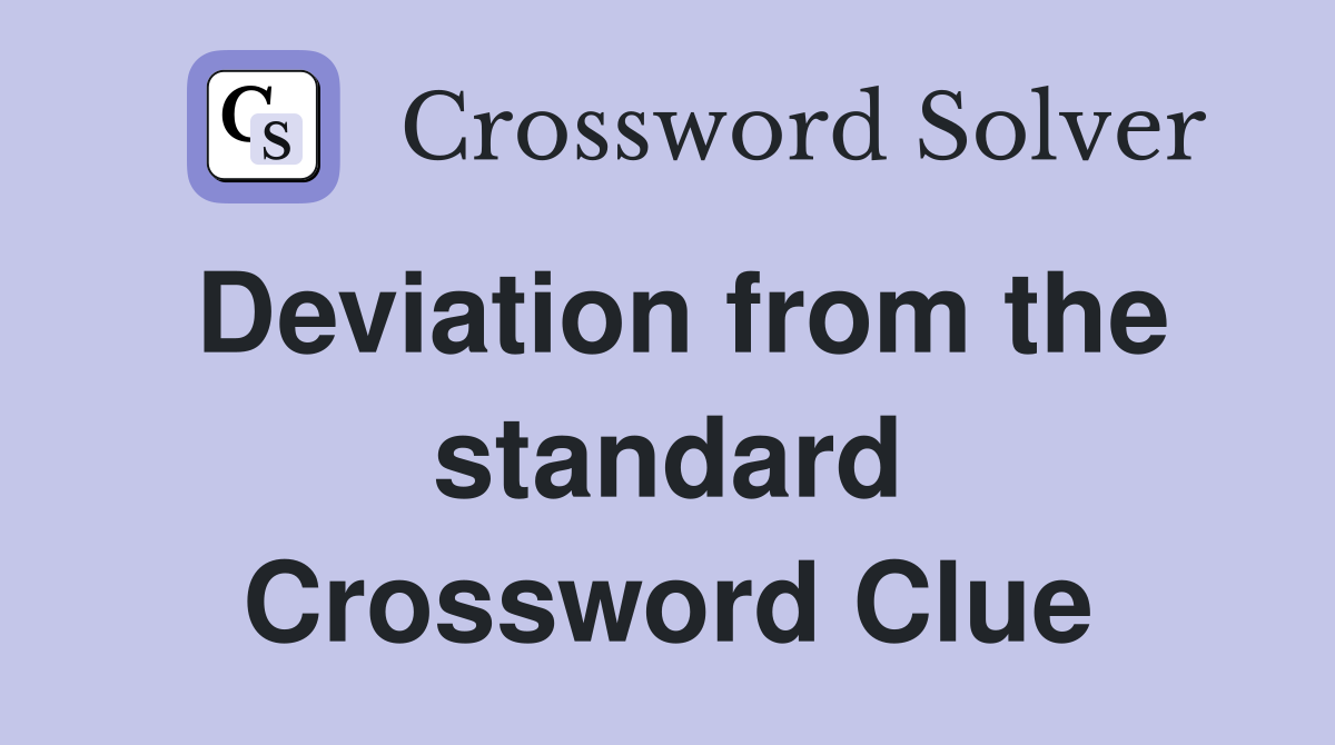 Deviation from the standard Crossword Clue