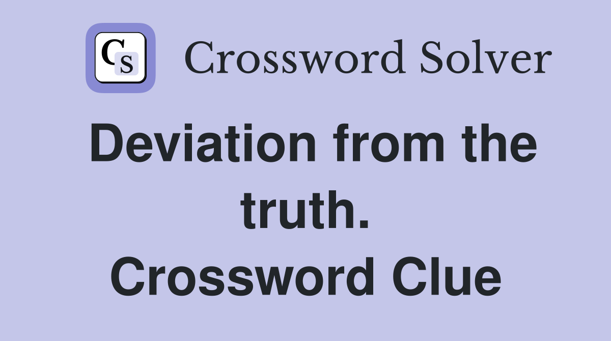 Deviation from the truth. Crossword Clue