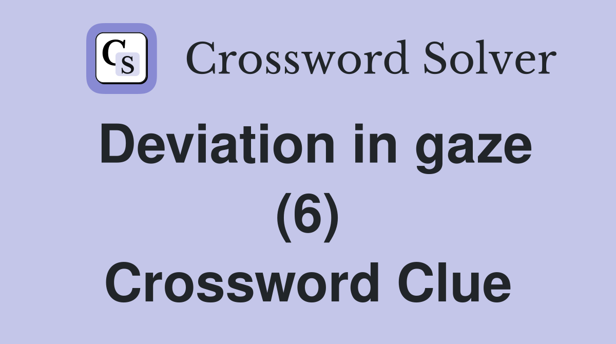 Deviation in gaze (6) Crossword Clue