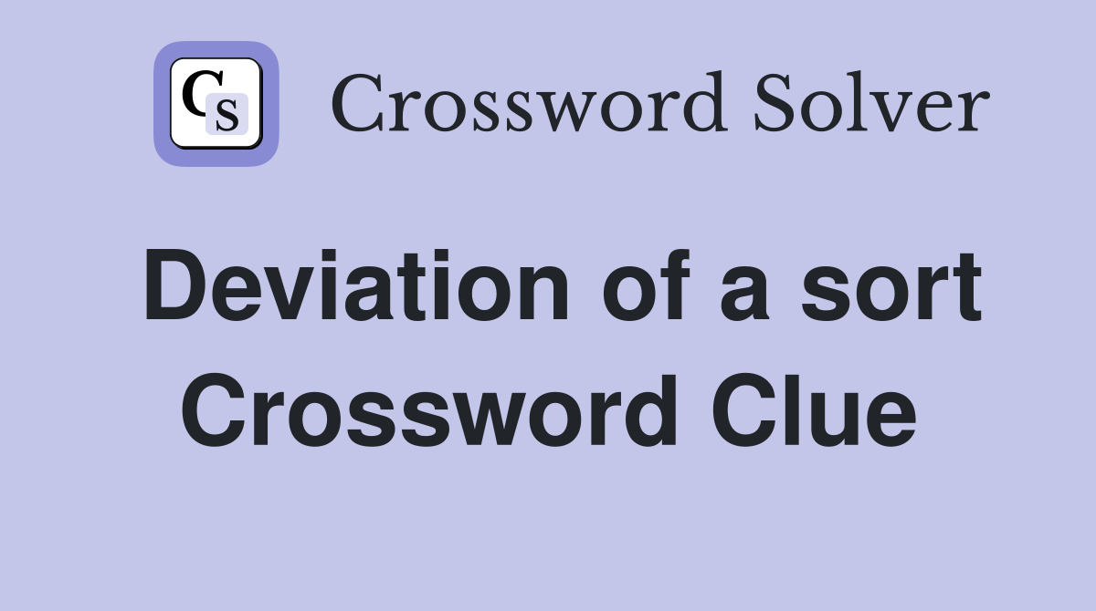 Deviation of a sort Crossword Clue