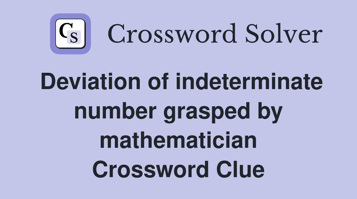 Deviation of indeterminate number grasped by mathematician Crossword Clue