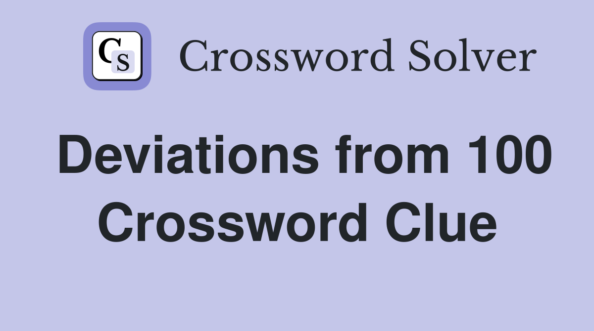 Deviations from 100 Crossword Clue