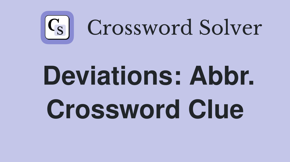 Deviations: Abbr. Crossword Clue