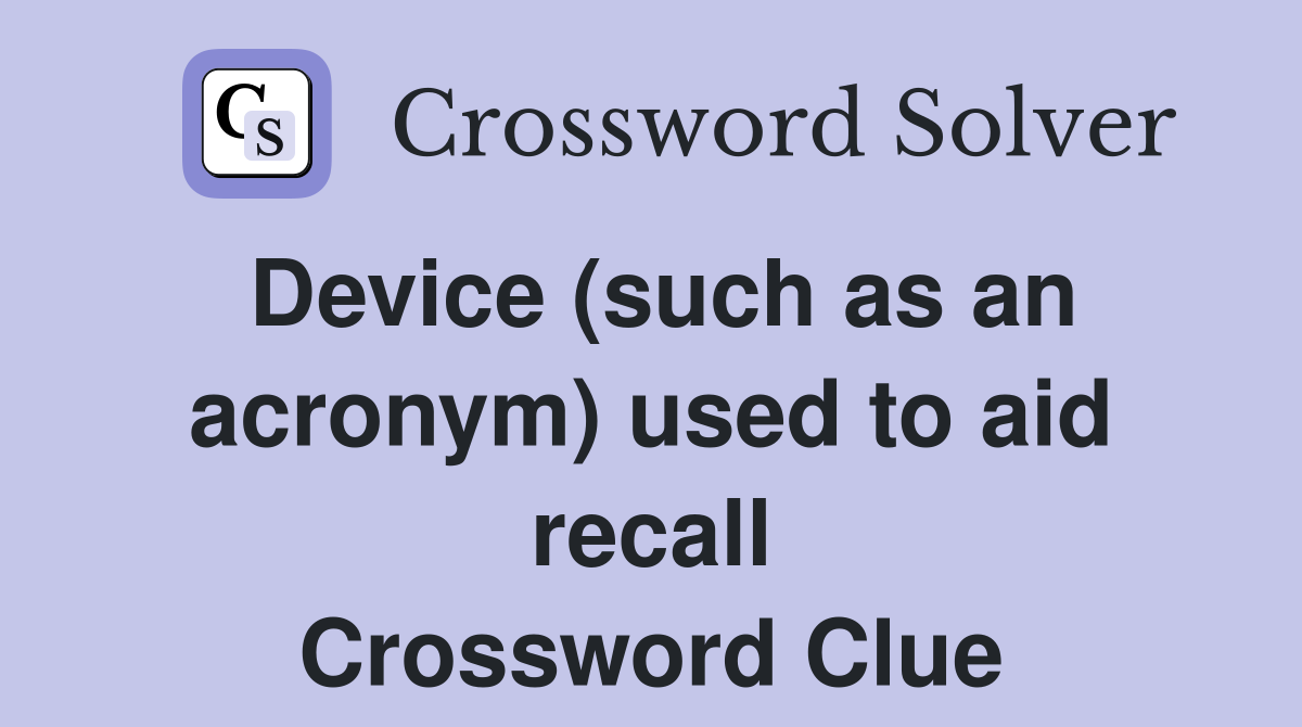 Device (such as an acronym) used to aid recall Crossword Clue