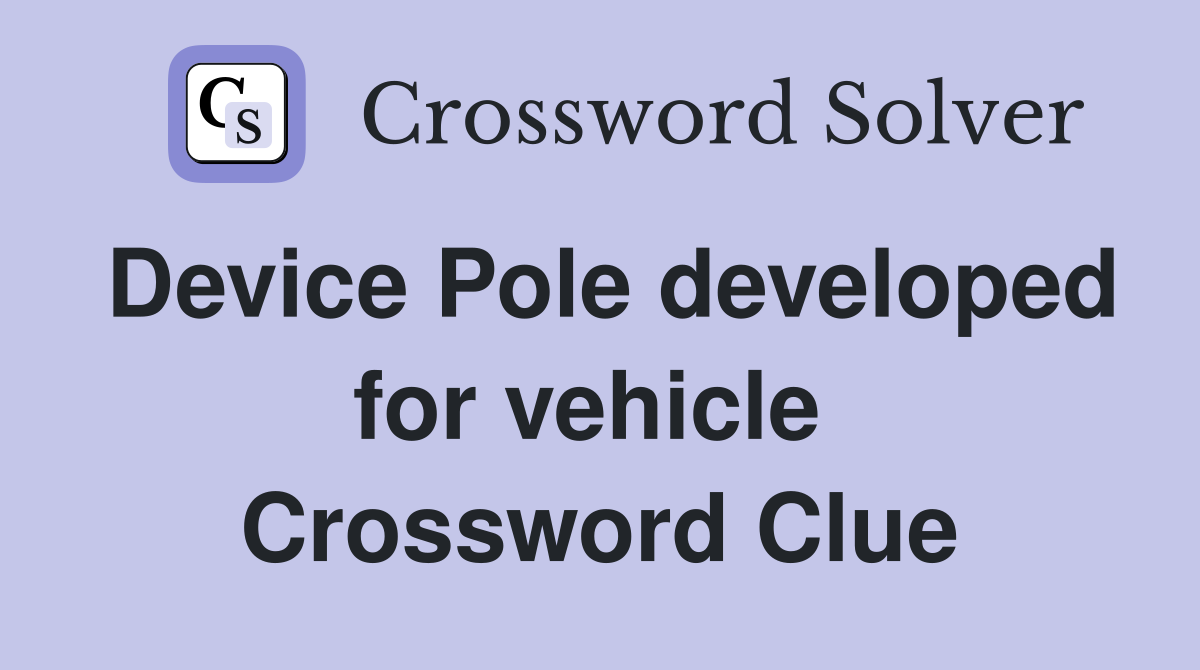 Device Pole developed for vehicle  Crossword Clue