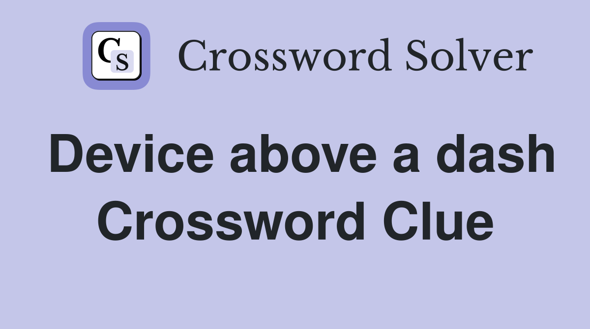 Device above a dash Crossword Clue