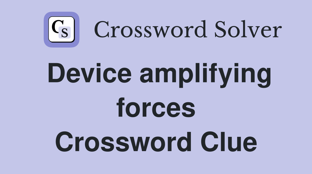 Device amplifying forces Crossword Clue