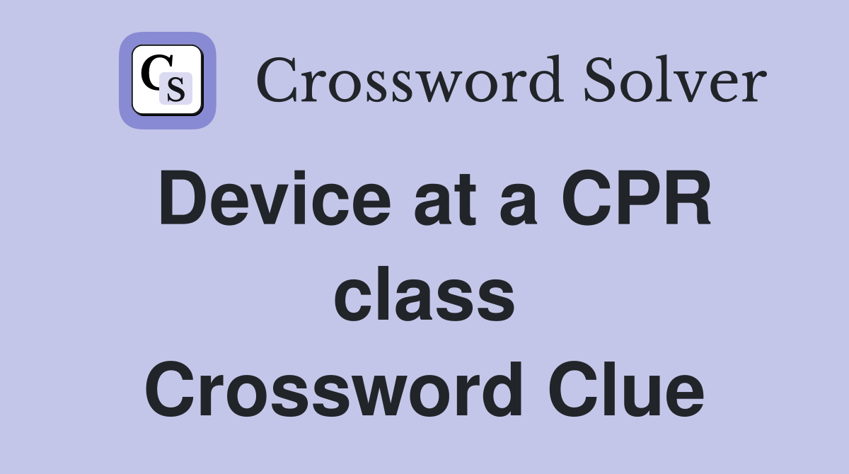 Device at a CPR class Crossword Clue