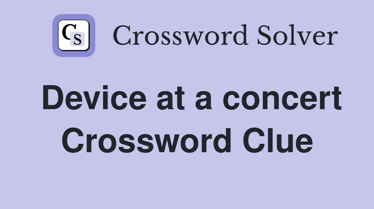 Device at a concert Crossword Clue