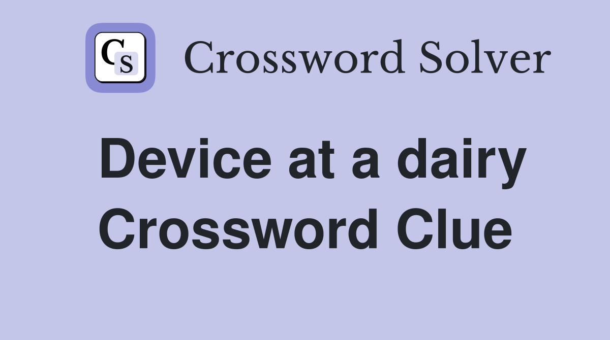 Device at a dairy Crossword Clue