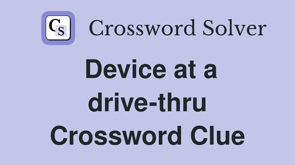 Device at a drive-thru Crossword Clue