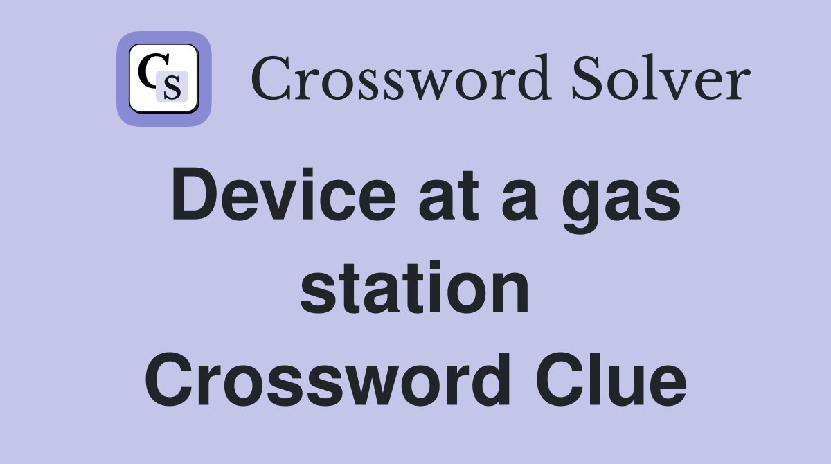 Device at a gas station Crossword Clue
